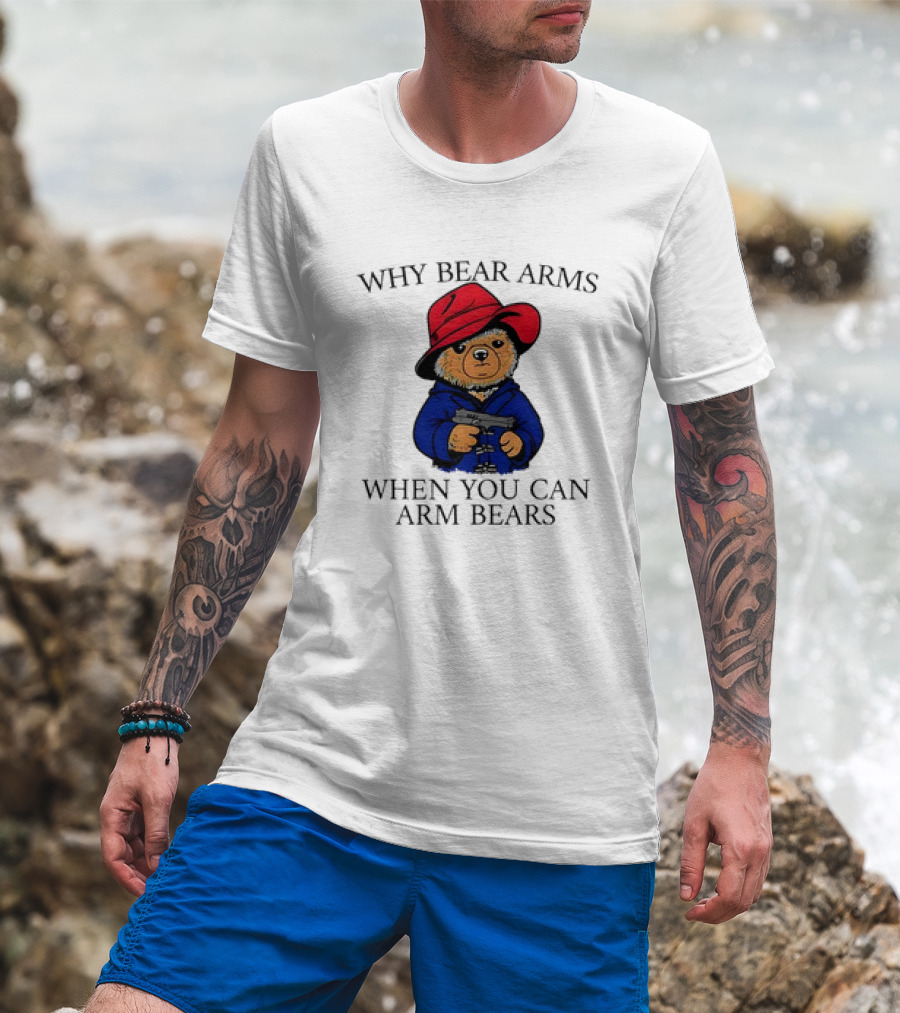 Why Bear Arms When You Can Arm Bears Gun Holding Bear In Red Hat And Blue Coat T-Shirt