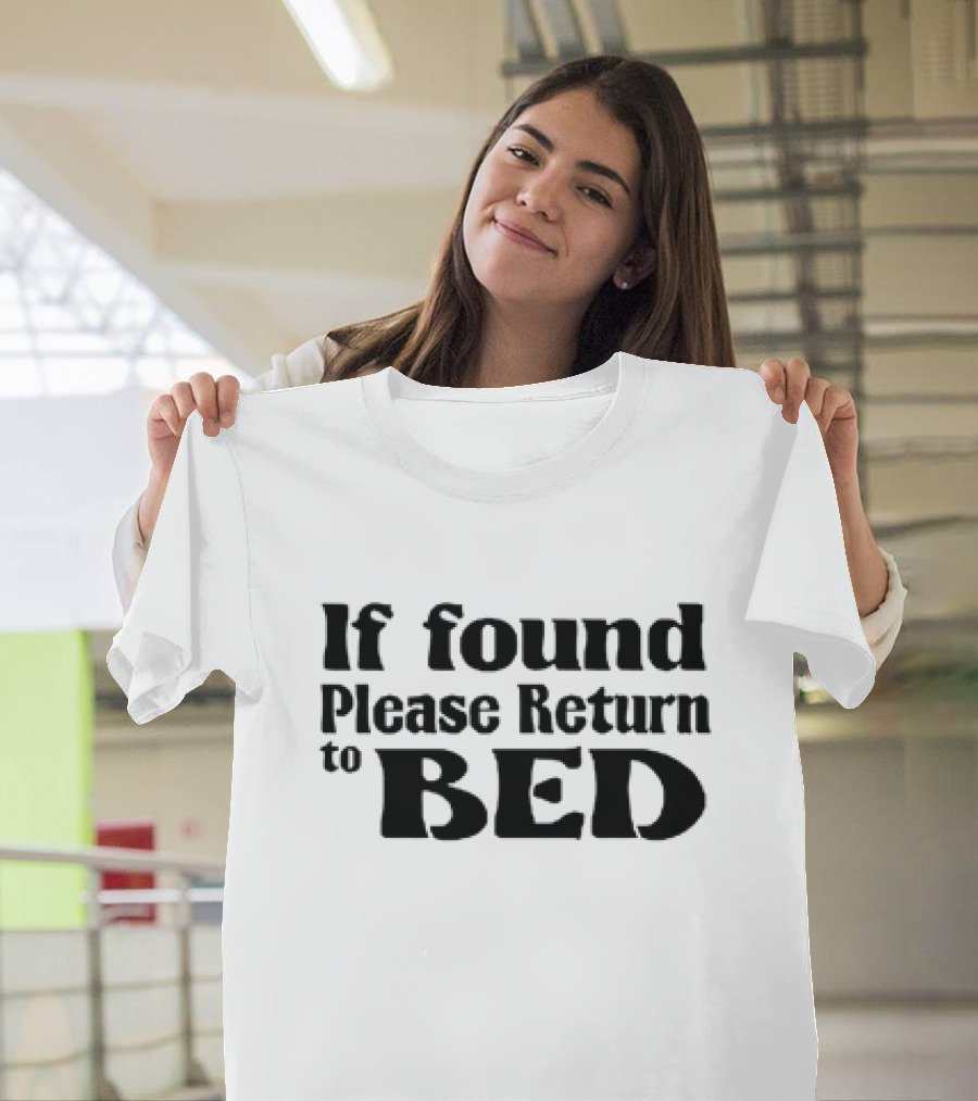 If Found Please Return to Bed T-Shirt