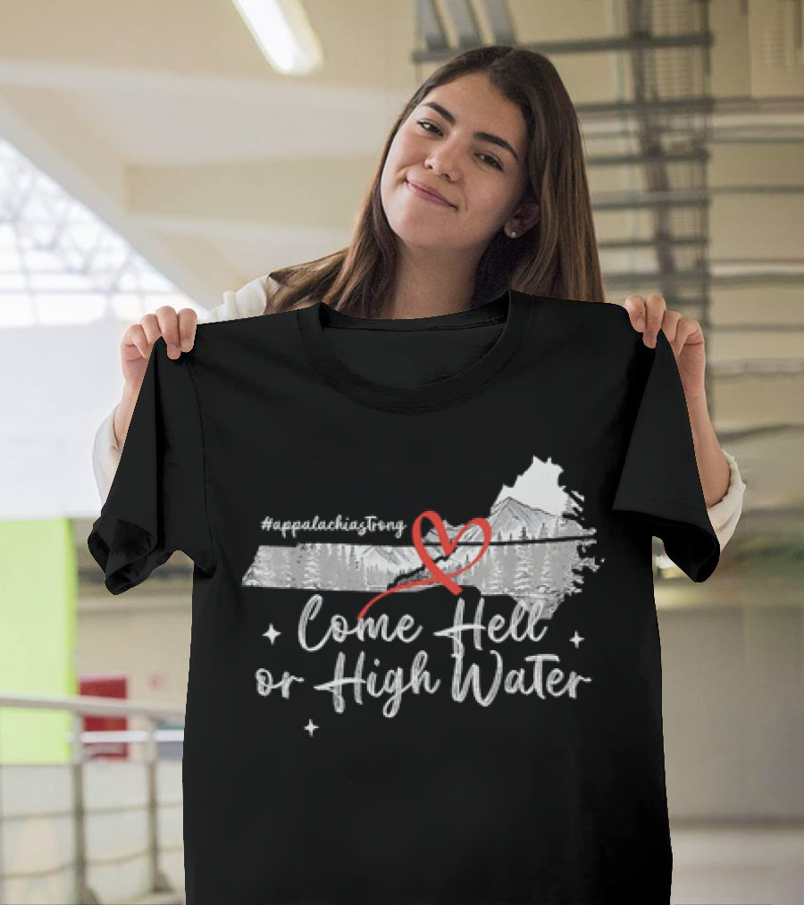 AppalachiaStrong Come Hell Or High Water Mountain NC VN TN T-Shirt