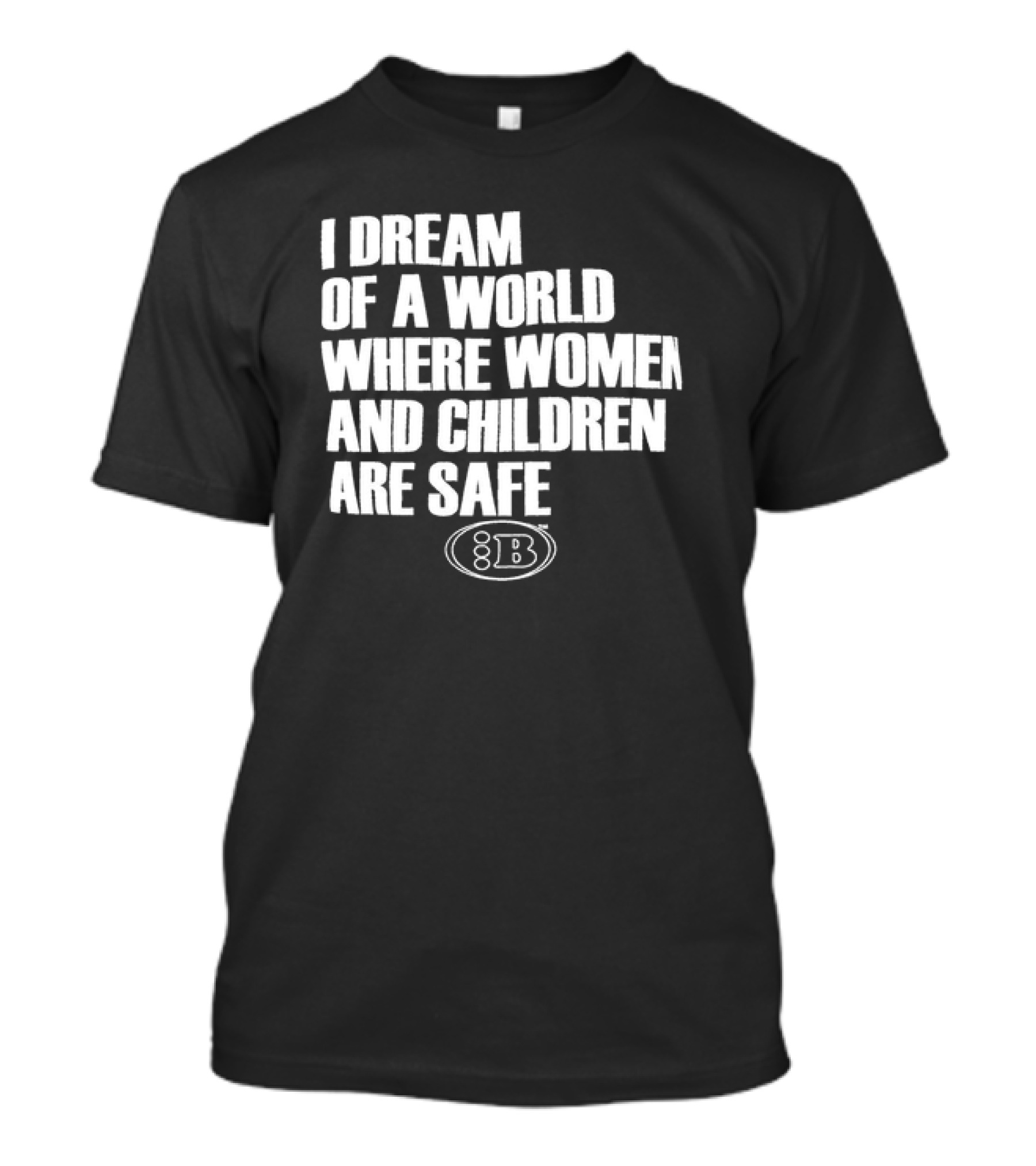 I Dream Of A World Where Women And Children Are Safe 8B T-Shirt