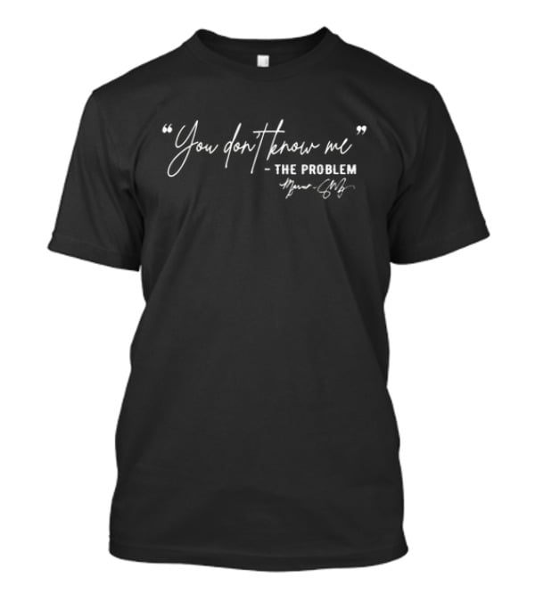 You Don’t Know Me - The Problem Marina Shafir T-Shirt
