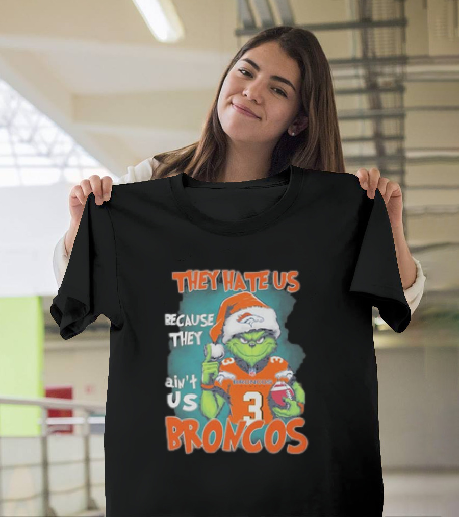 They Hate Us Because They Ain’t Us Grinch Broncos Christmas 3 T-Shirt