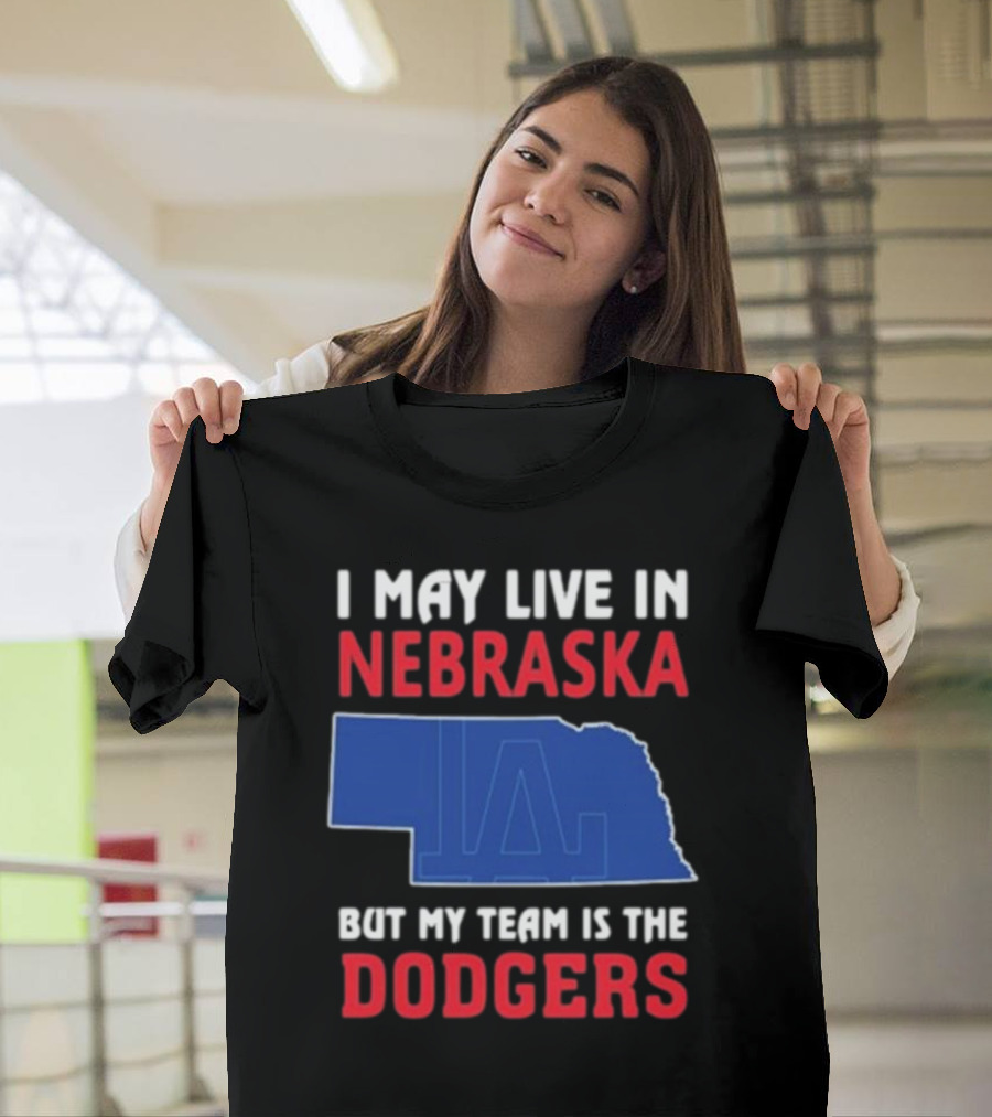 I May Live In Nebraska But My Team Is The Dodgers LA Logo T-Shirt
