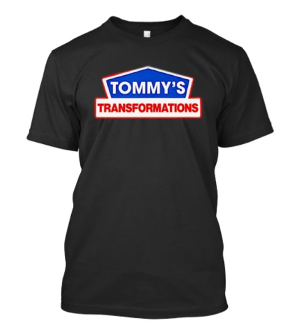 TOMMY'S TRANSFORMATIONS T-Shirt