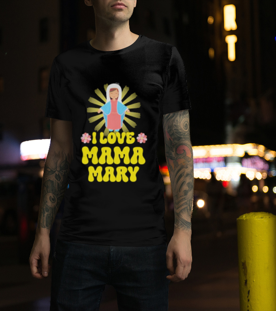 I Love Mama Mary Our Lady Mother Catholic Flowers T-Shirt