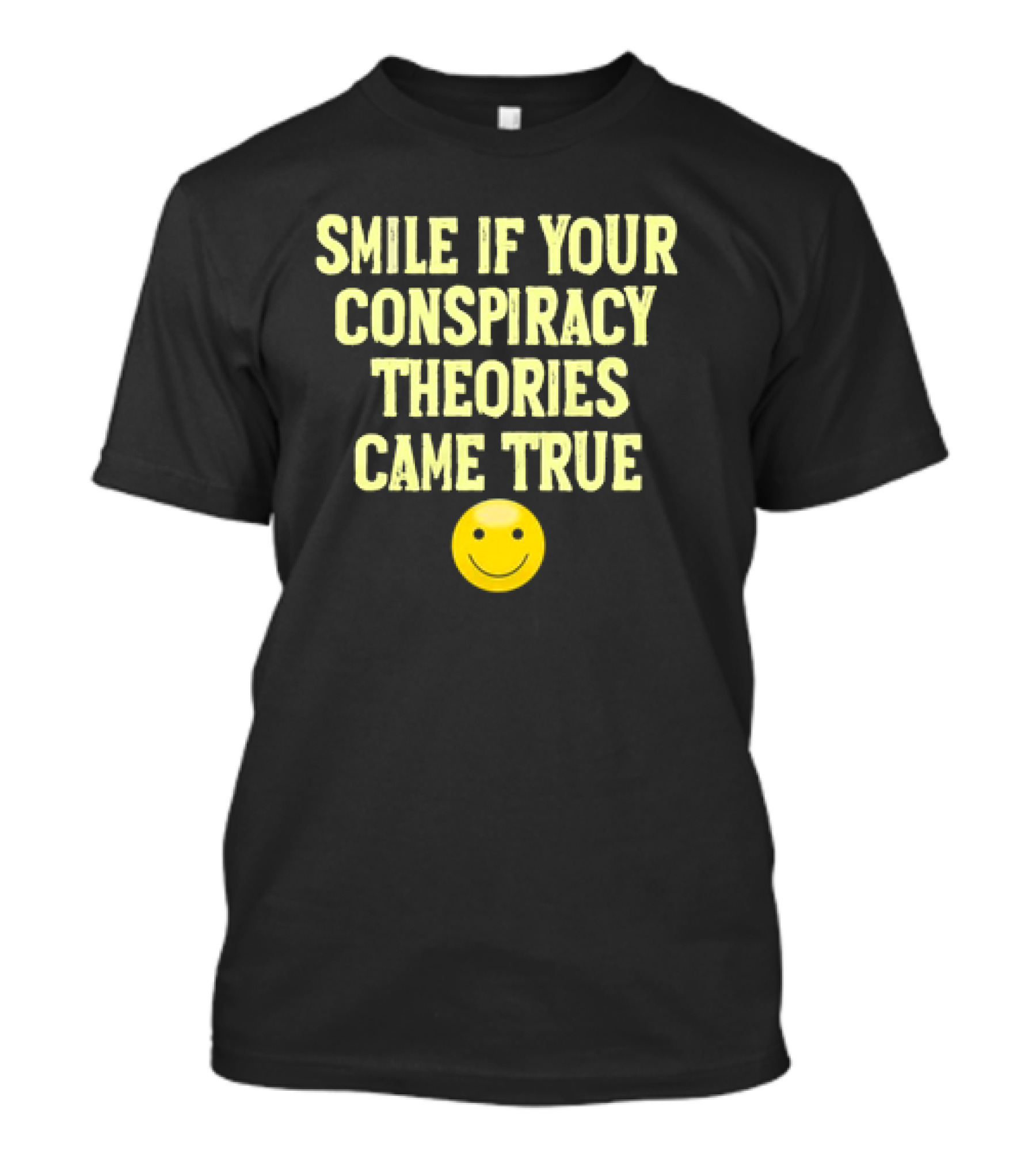 Smile If Your Conspiracy Theories Came True Smiley Face T-Shirt
