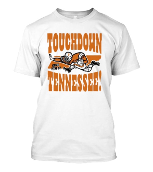 Touchdown Tennessee Give Him 6 Football Player T-Shirt