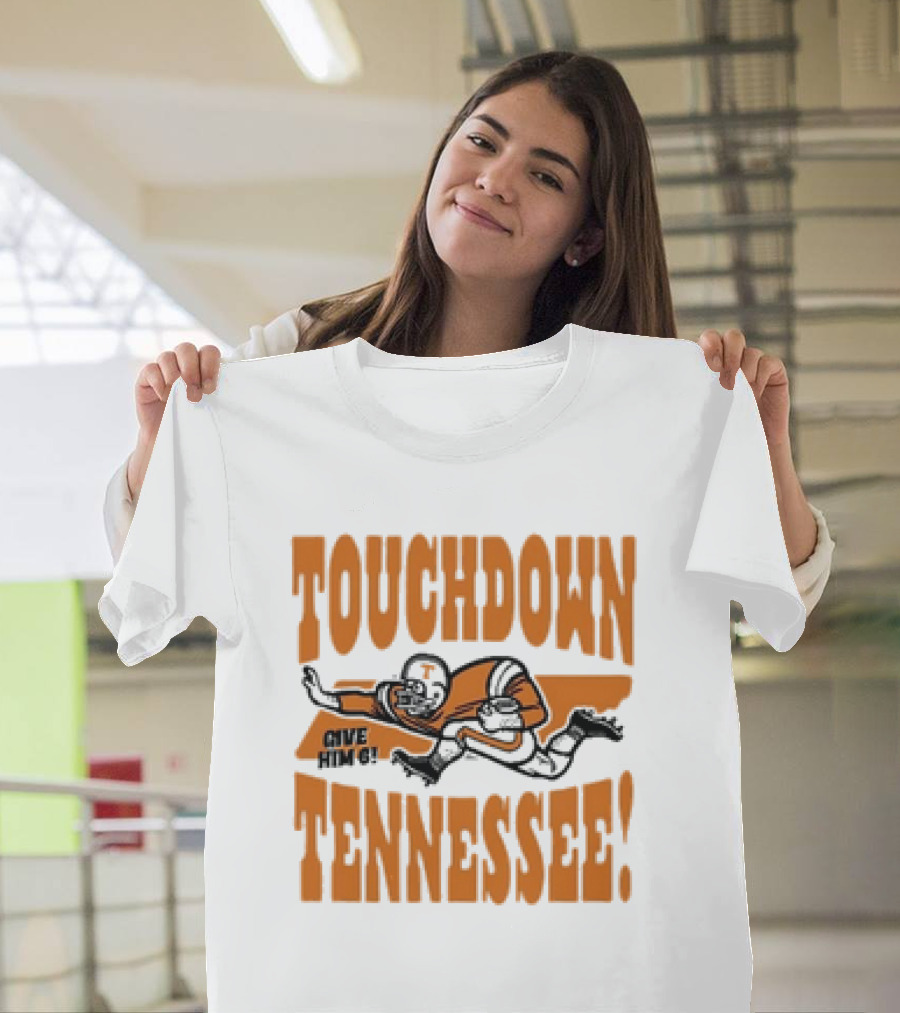 Touchdown Tennessee Give Him 6 Football Player T-Shirt