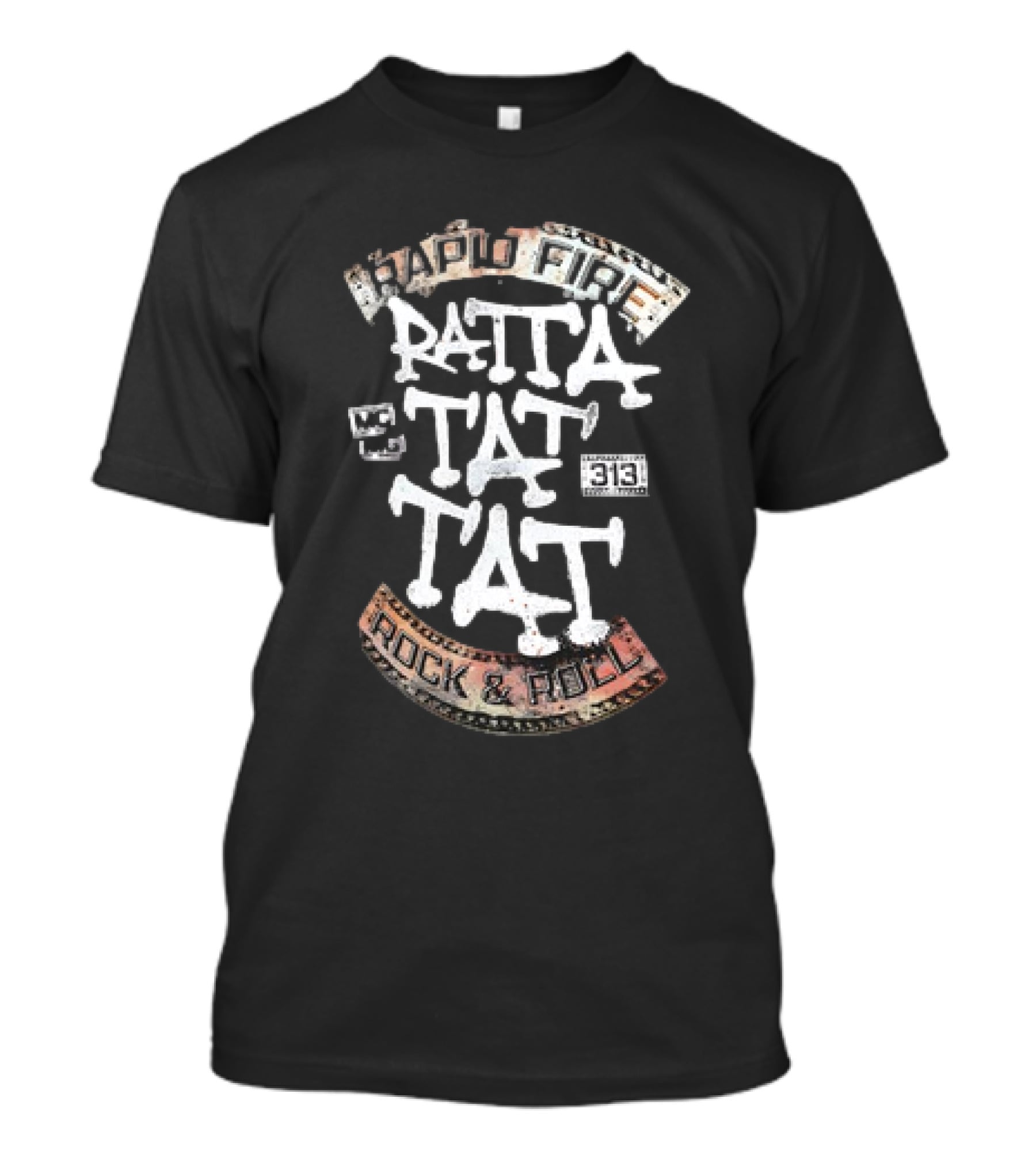 Ratta Tat Tat Rapid Fire Rock And Roll 313 T-Shirt