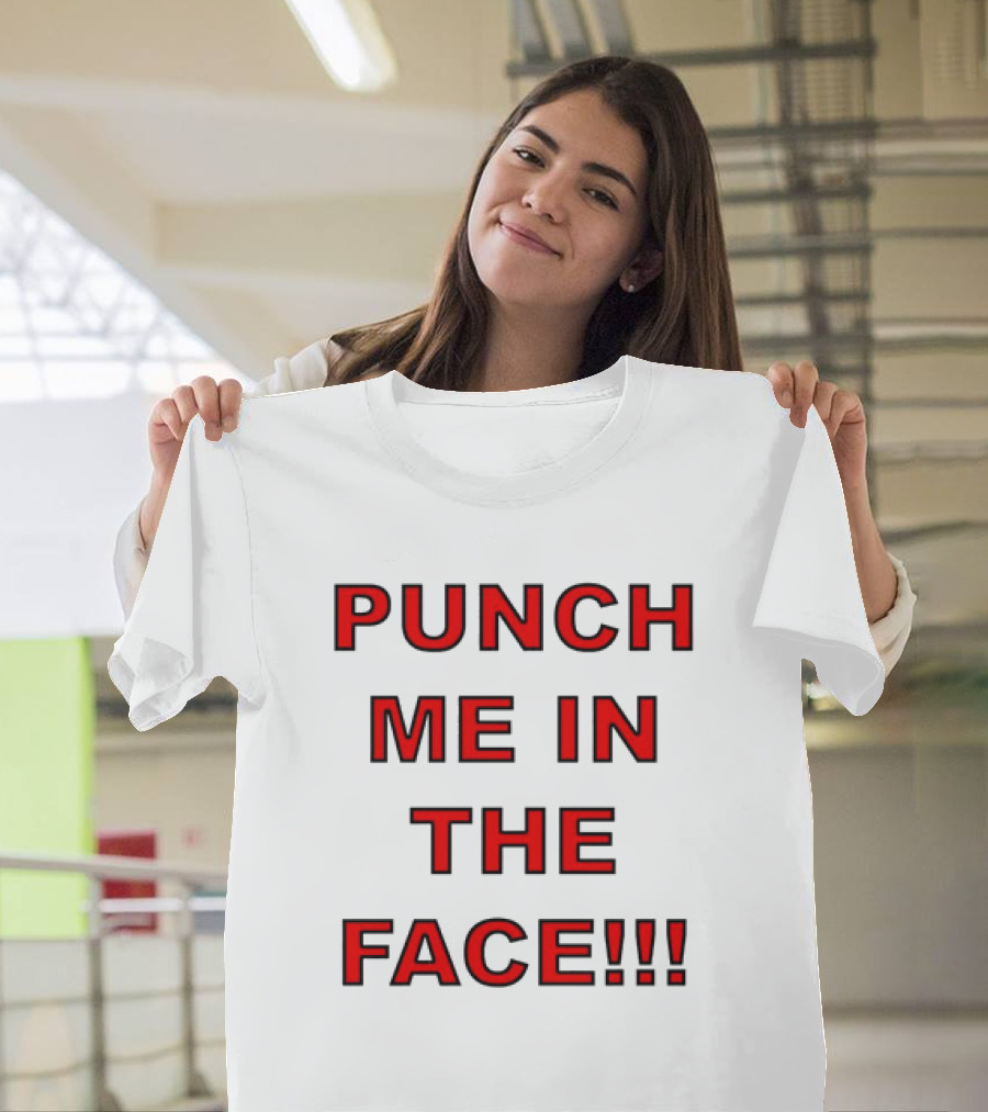 Punch ME IN The Face T-Shirt