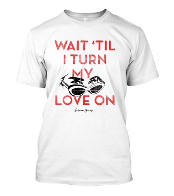 Selena Gomez Wait 'Til I Turn My Love On Sunglasses Eyes T-Shirt