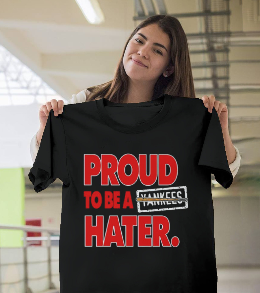 Proud to Be a Yankees Hater Boston Red Sox T-Shirt