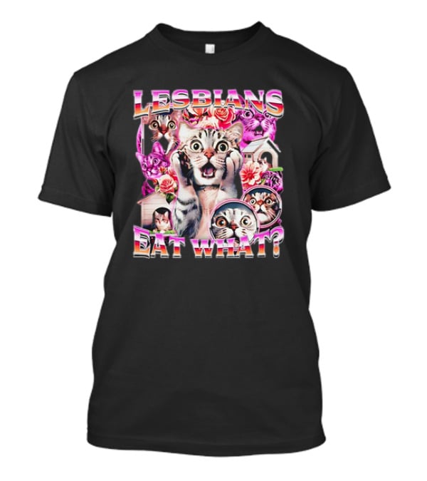 Lesbians Eat What Cat Flowers Surprised Faces T-Shirt