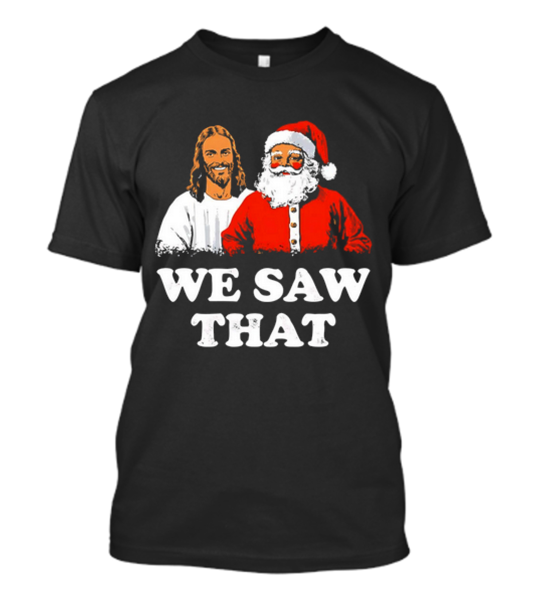 Jesus And Santa Claus We Saw That T-Shirt