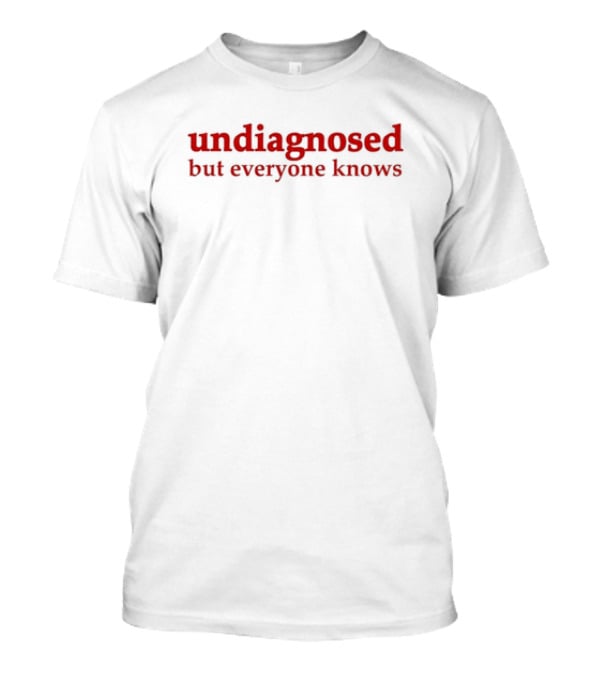 Undiagnosed But Everyone Knows Bold Red T-Shirt