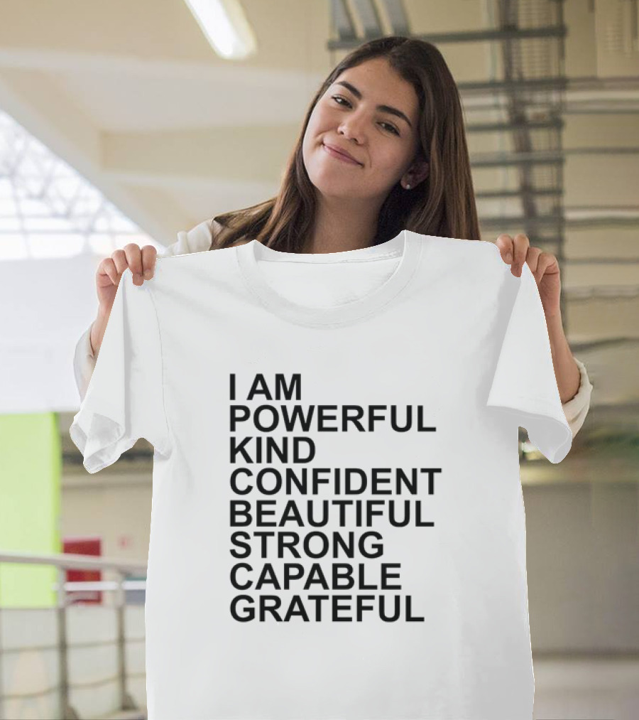 I Am Powerful Kind Confident Beautiful Strong Capable Grateful I Am Me T-Shirt