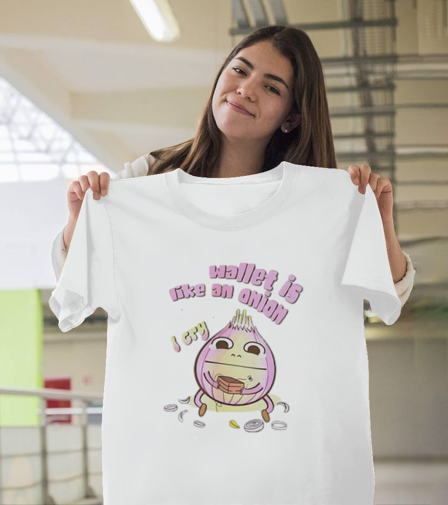 Wallet Is Like an Onion I Cry T-Shirt