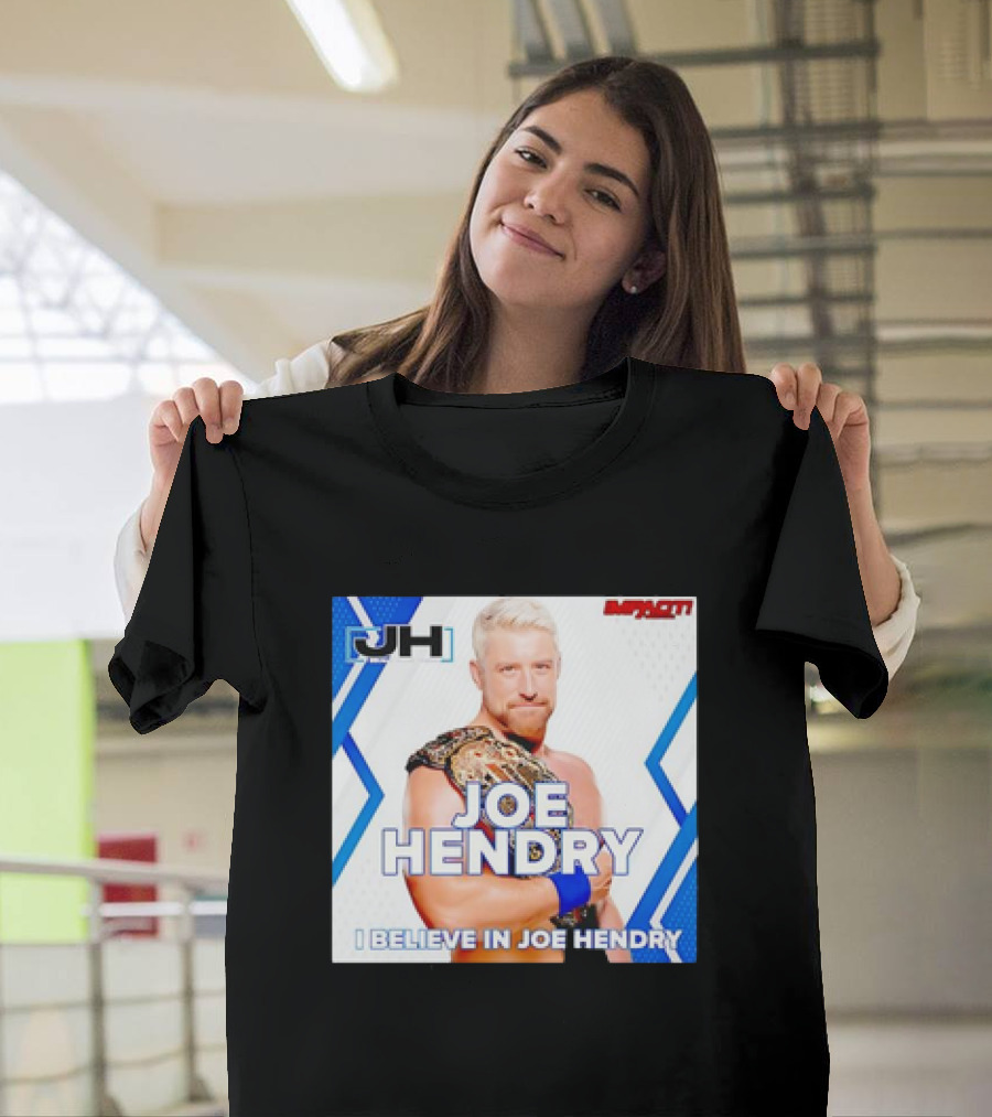 JOE HENDRY IMPACT WRESTLING I BELIEVE IN JOE HENDRY CHAMPION T-Shirt