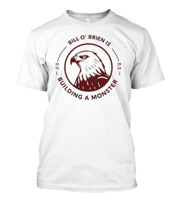 Bill O'Brien Is Building A Monster 2024 Eagle Emblem T-Shirt