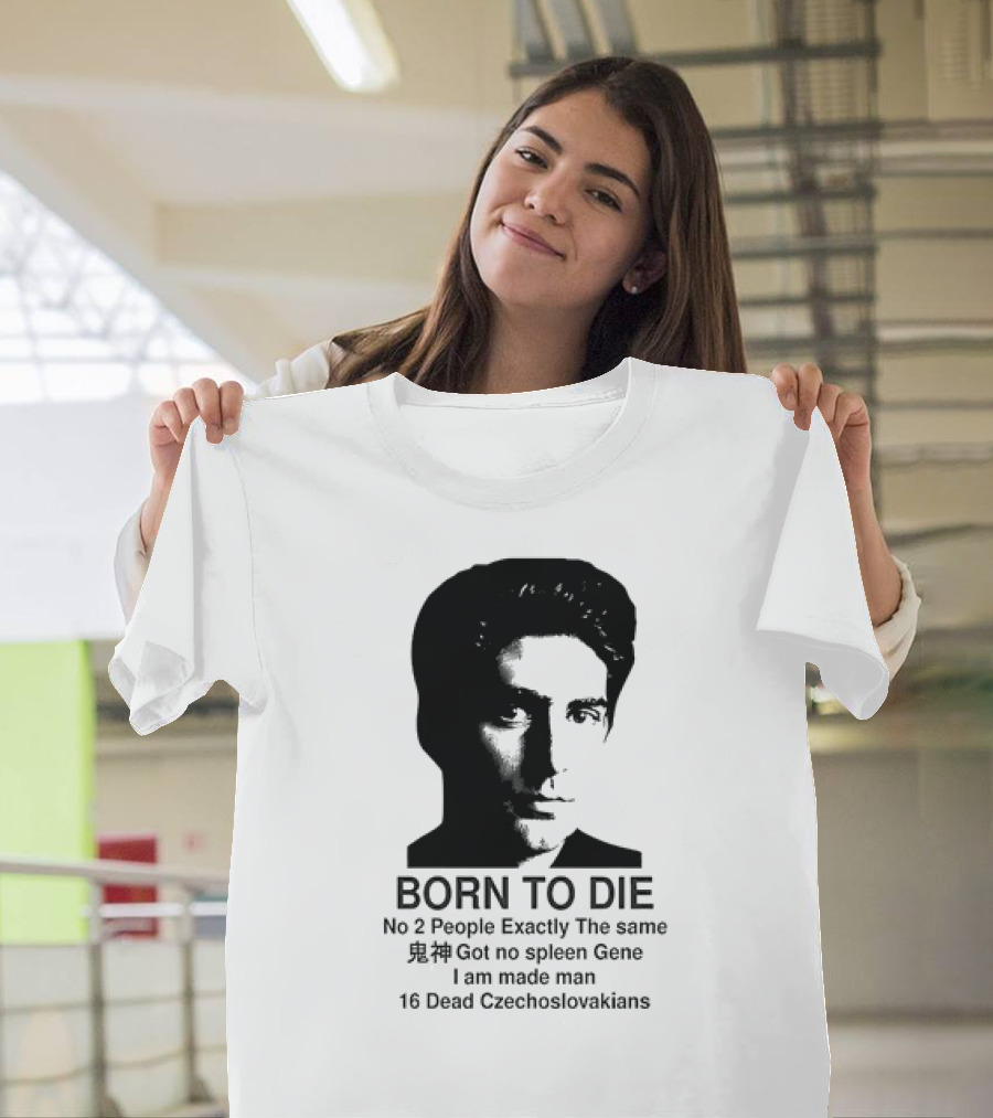 Christopher Moltisanti Born to Die No 2 People Exactly the Same 16 Dead Czechoslovakians Made Man T-Shirt