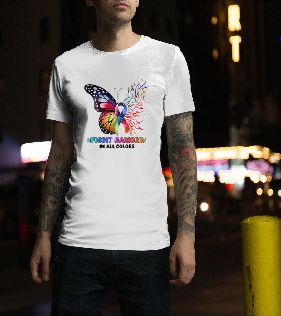 Fight Cancer In All Colors Butterfly Ribbon Support Awareness T-Shirt