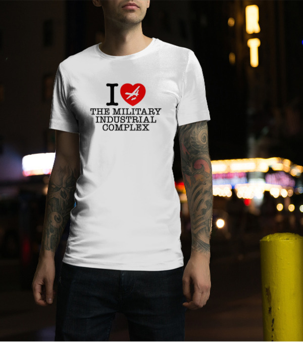 I Love The Military Industrial Complex Heart Airplane T-Shirt
