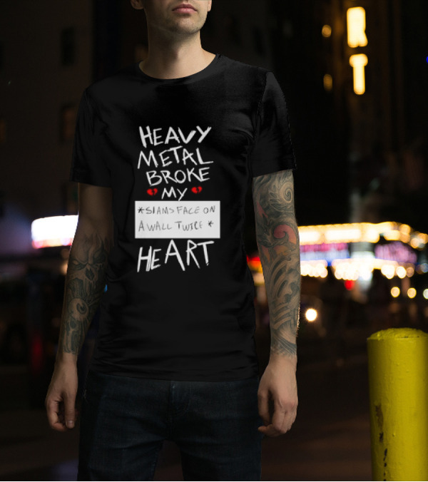 Heavy Metal Broke My Siams Face On A Wall Twice Heart T-Shirt