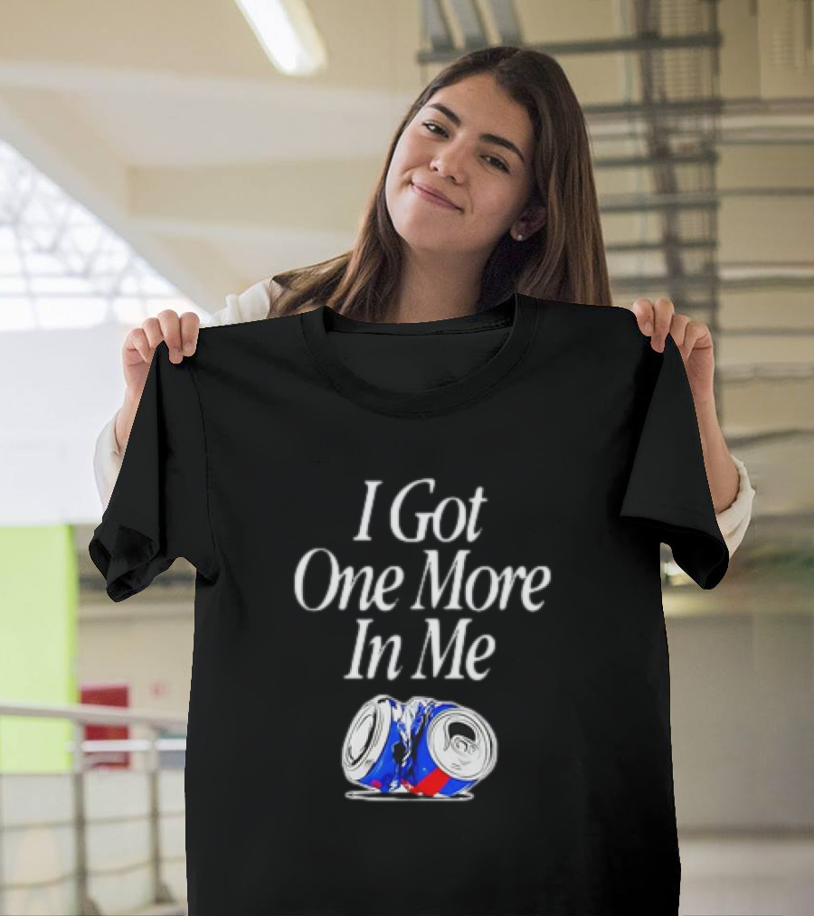 I Got One More In Me Crushed Can T-Shirt