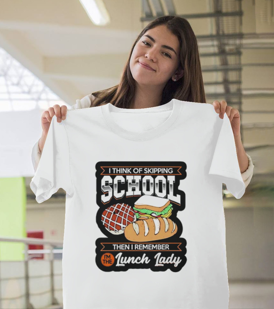 I Think of Skipping School Sandwich Bread I'm the Lunch Lady T-Shirt