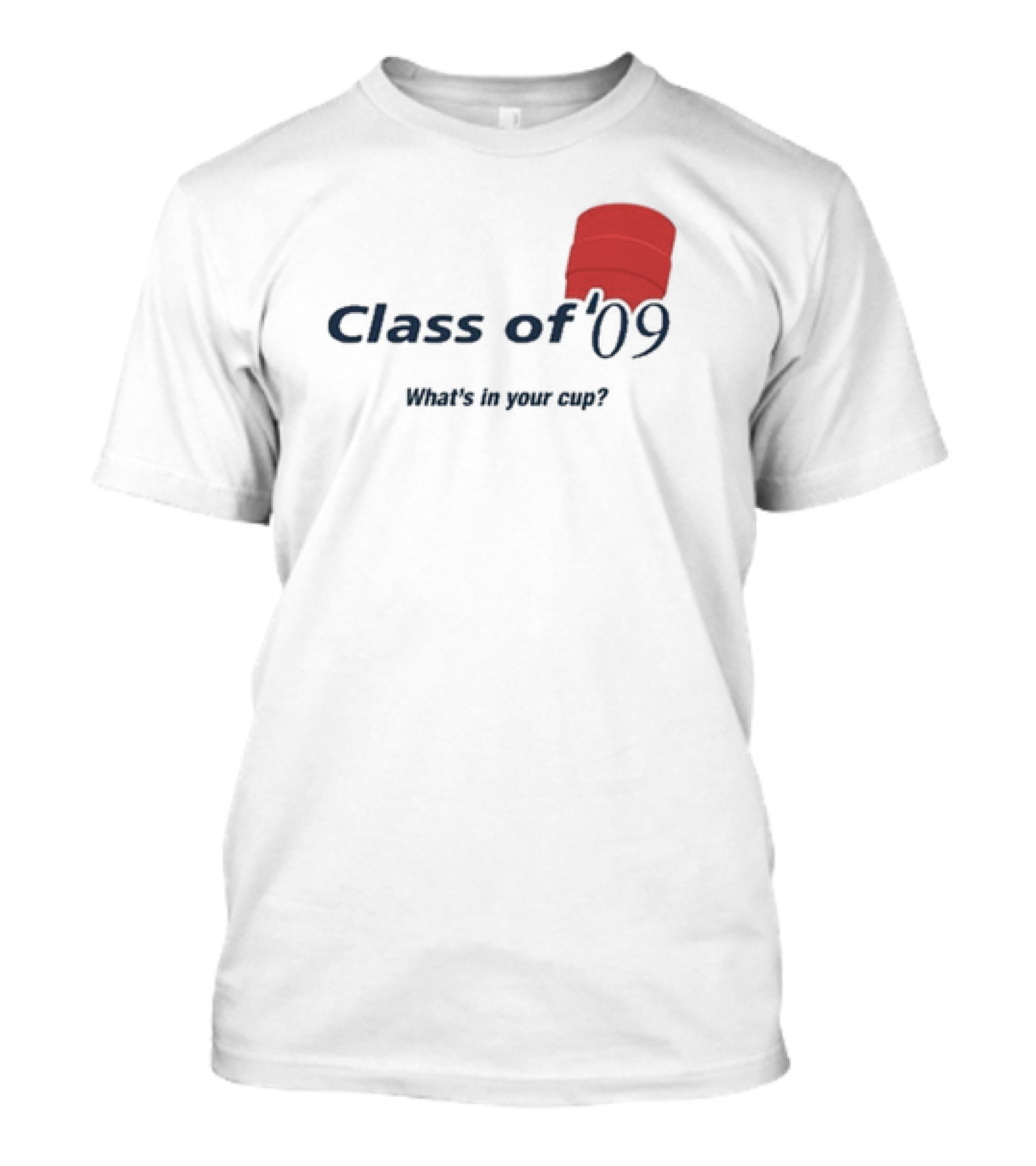 Class Of ’09 What’s In Your Cup With Double Cup T-Shirt