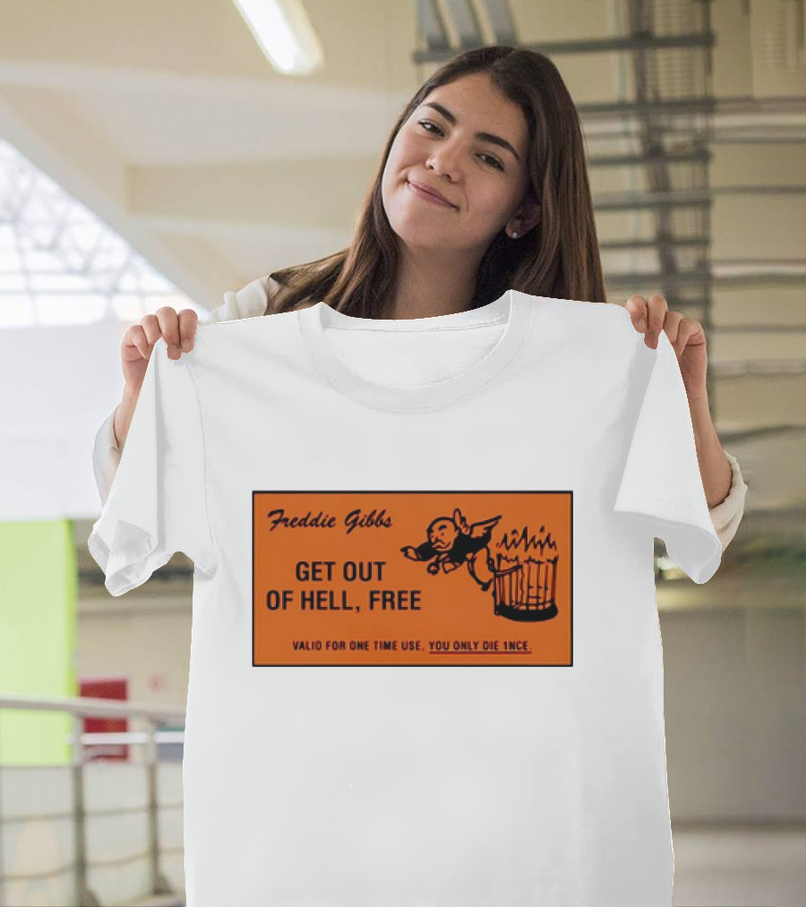 Freddie Gibbs Get Out Of Hell Free Card Valid For One Time Use You Only Die Once T-Shirt