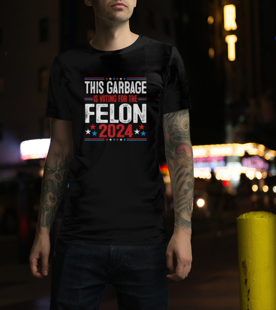 This Garbage Is Voting For The Felon 2024 Trump Stars Stripes T-Shirt