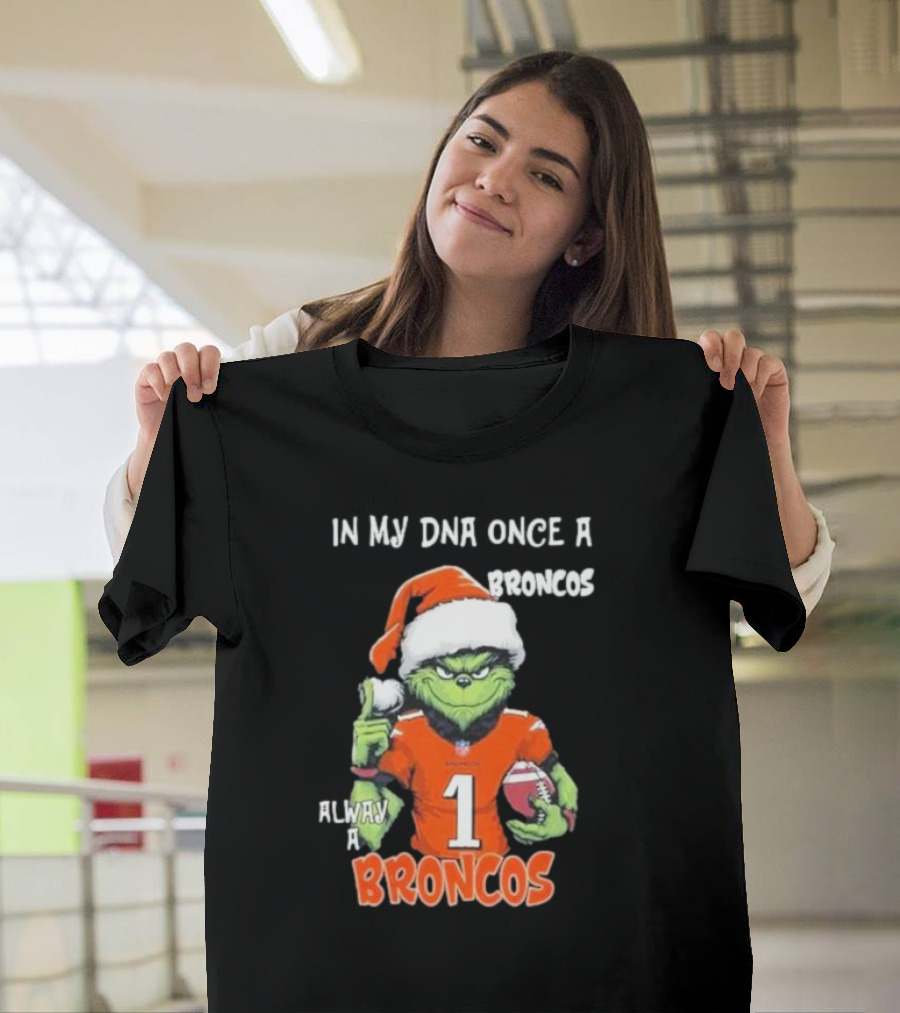 In My DNA Once A Broncos Always A Broncos Grinch Christmas Football Fan T-Shirt