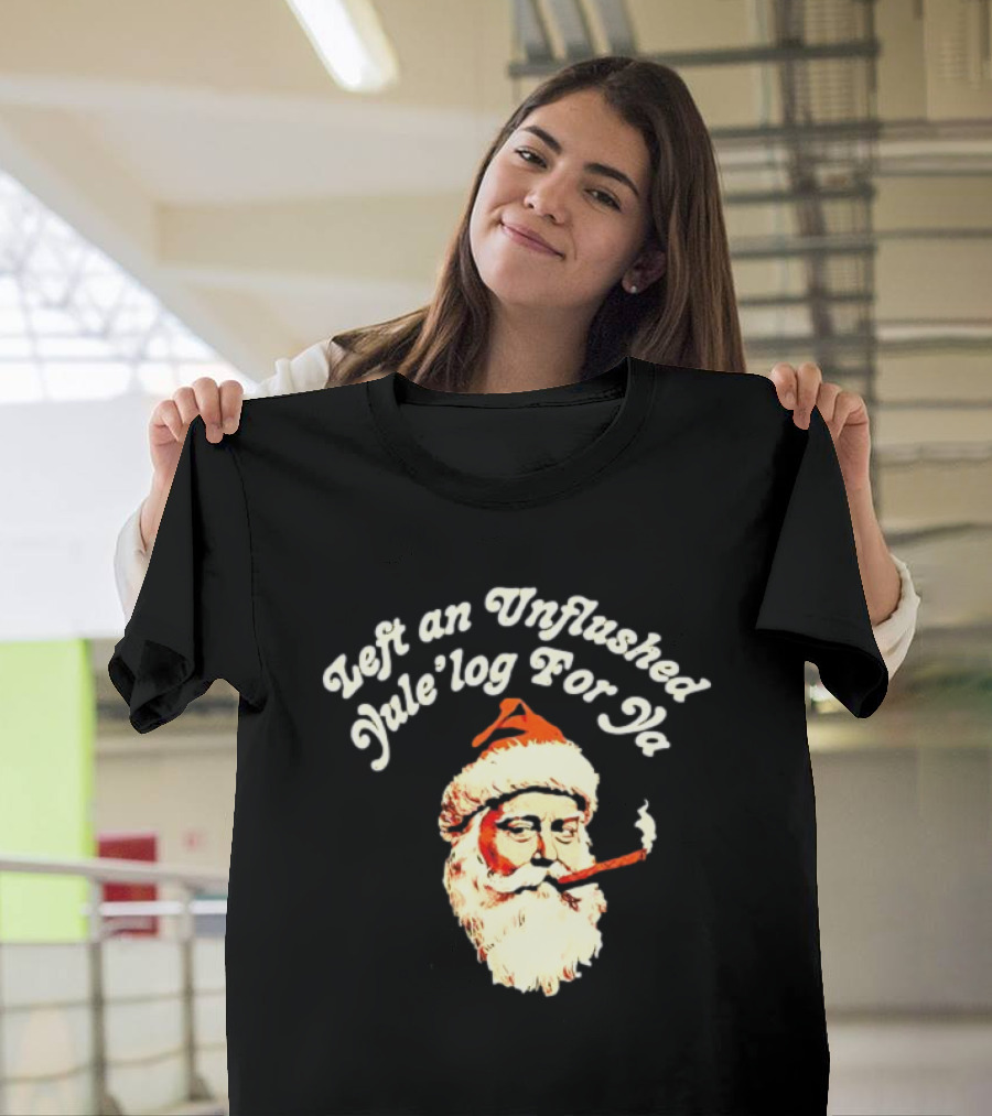 Left an Unflushed Yule’log For Ya Santa Smoking Retro T-Shirt