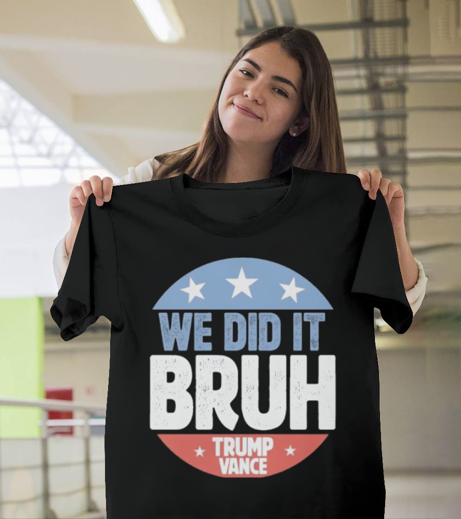 We Did It Bruh Trump Vance 2024 Stars Red Blue Circle T-Shirt