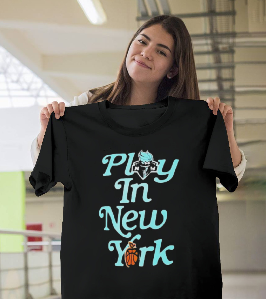 Play In New York Liberty Basketball T-Shirt