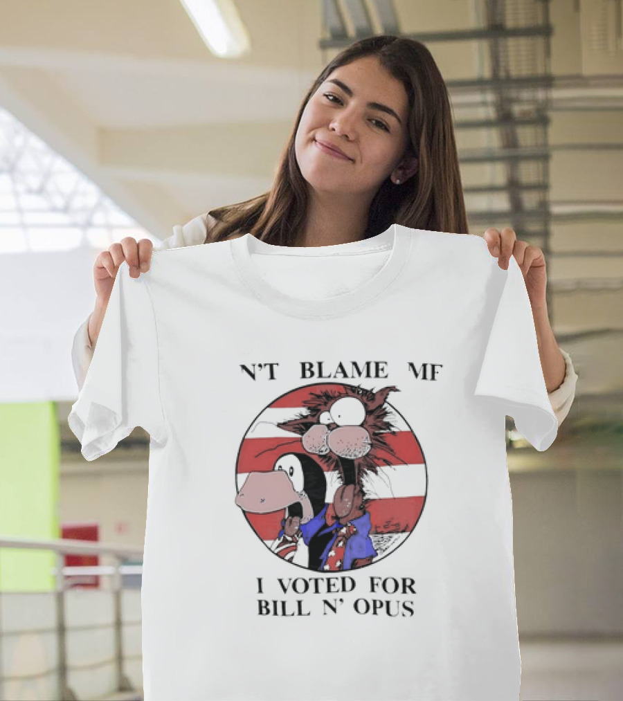 Bill N’ Opus Election Satire Don't Blame Me Voting T-Shirt