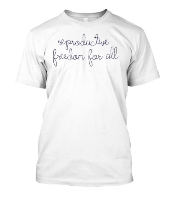 Reproductive Freedom For All T-Shirt