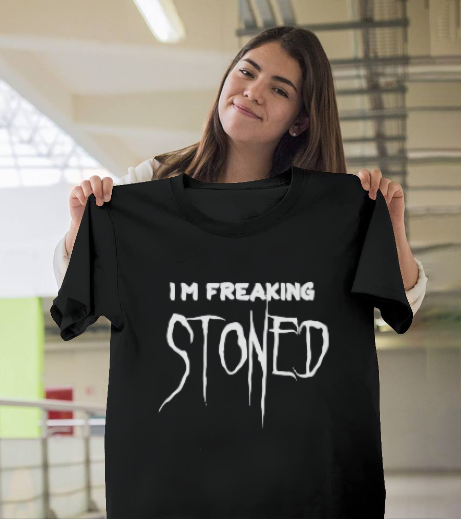I'm Freaking Stoned T-Shirt