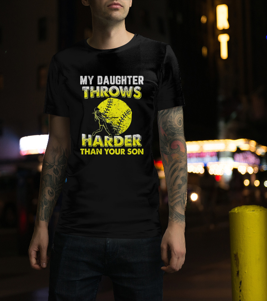 My Daughter Throws Harder Than Your Son Softball Pitching T-Shirt