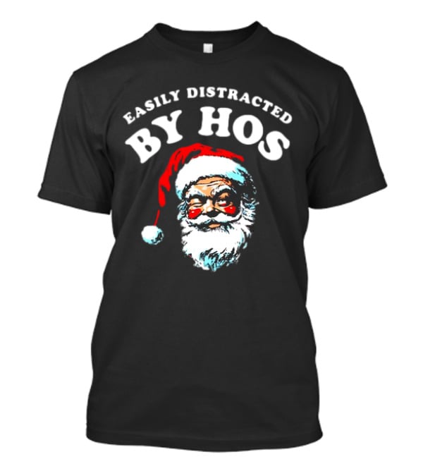 Easily Distracted By Hos Santa Christmas T-Shirt