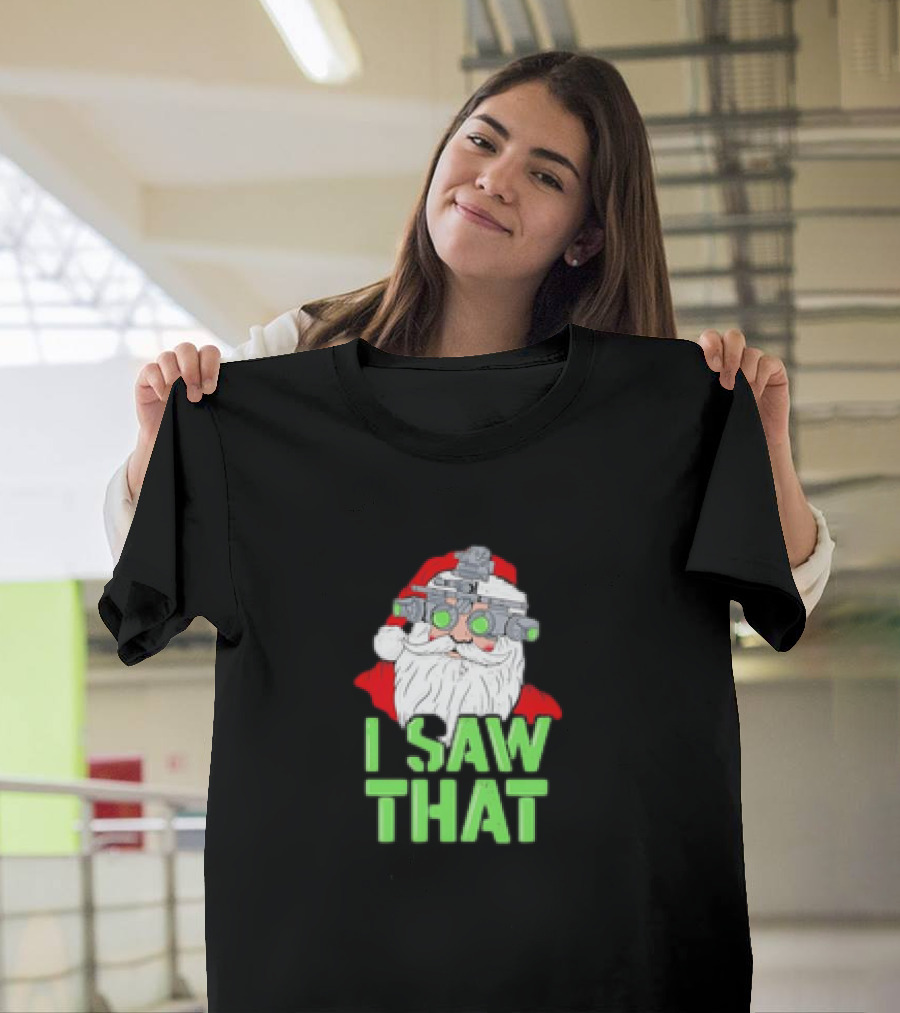 Santa Claus I Saw That Christmas 2024 Night Vision T-Shirt