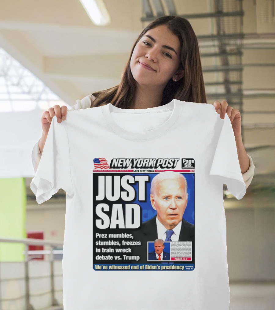 New York Post Just Sad Prez Mumbles Stumbles Freezes Train Wreck Debate vs Trump Biden's Presidency T-Shirt