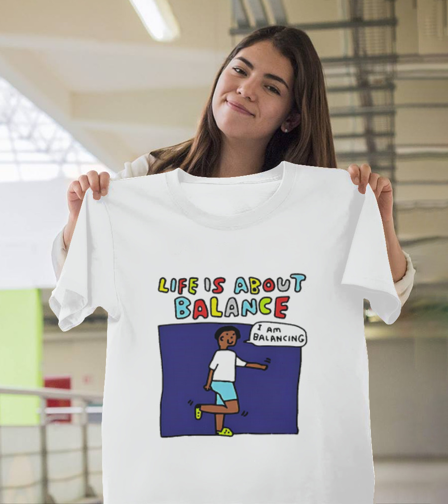 Life Is About Balance I Am Balancing Person T-Shirt