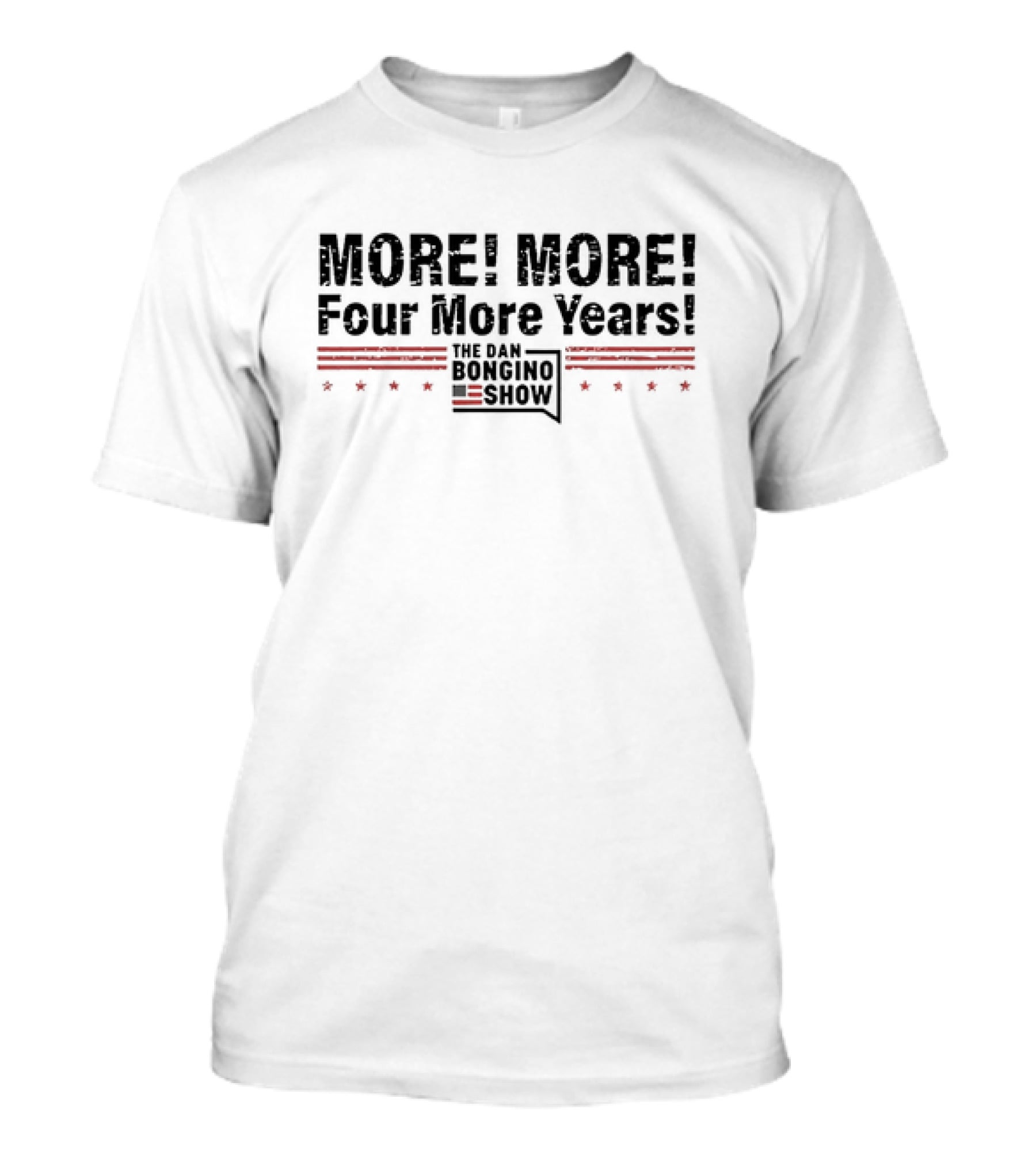 More More Four More Years The Dan Bongino Show T-Shirt