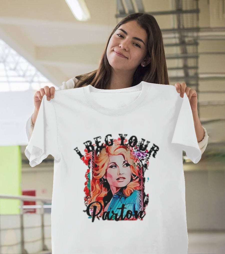 I Beg Your Dolly Parton T-Shirt