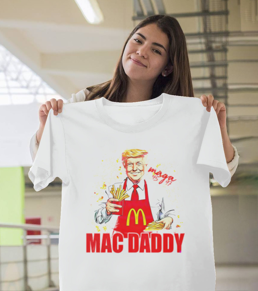 MAGA 45 47 Mac Daddy McDonald's President Donald Trump T-Shirt