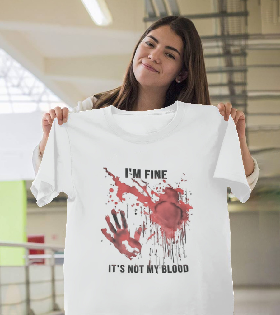 I'M FINE IT'S NOT MY BLOOD Red Handprint Splatter T-Shirt