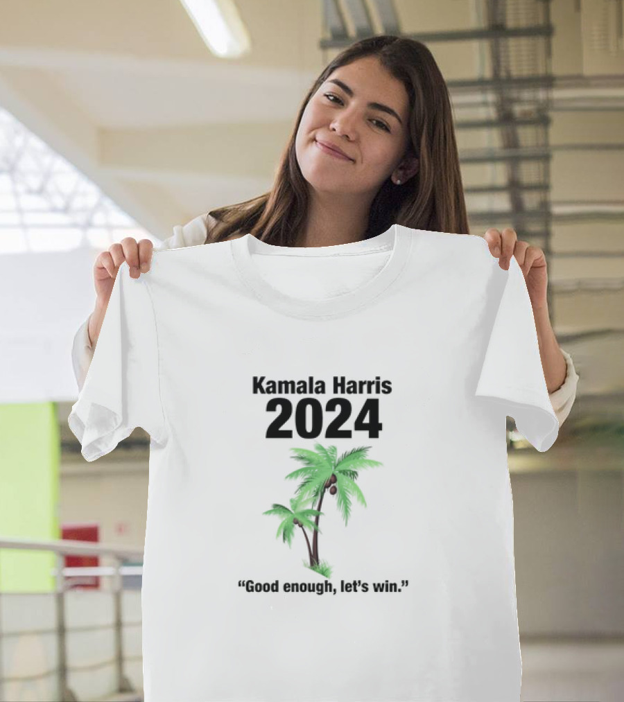 Kamala Harris 2024 Good Enough Let’s Win Palm Tree T-Shirt