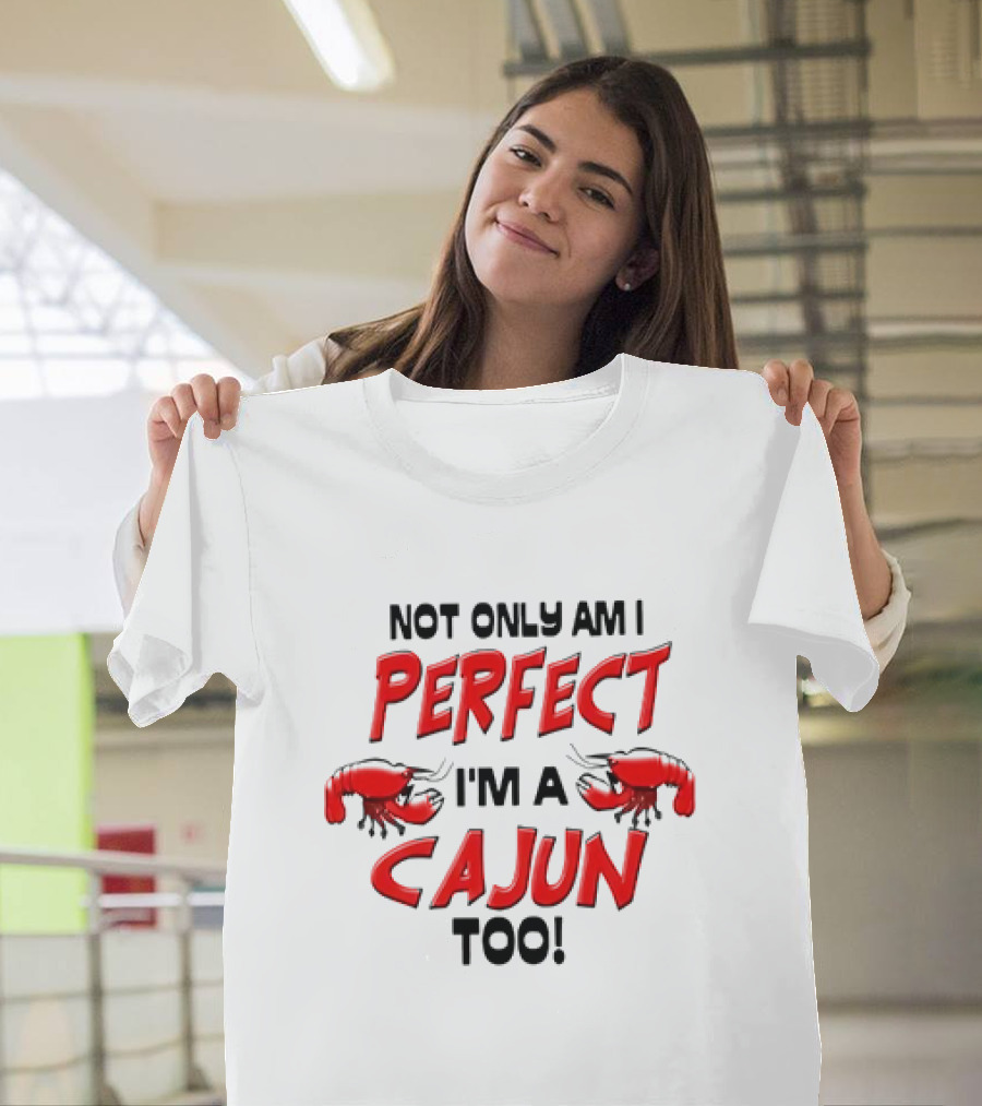 Not Only Am I Perfect I'm a Cajun Too with Crawfish Cartoon T-Shirt